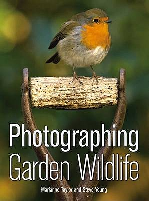 Photographing Garden Wildlife - Taylor, Marianne, and Young, Steve