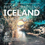 Photographing Iceland Volume 1: Volume 1 1: A travel and photo-location guidebook to the most beautiful places