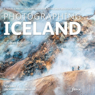 Photographing Iceland Volume 2 - The Highlands and the Interior: Volume 2: A travel & photo-location guidebook to the most beautiful places