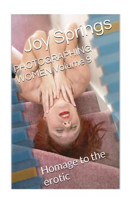 PHOTOGRAPHING WOMEN Volume 9: Homage to the erotic - Springs, Joy