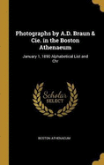 Photographs by A.D. Braun & Cie. in the Boston Athenaeum: January 1, 1890 Alphabetical List and Chr