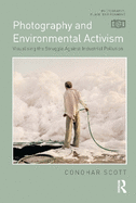 Photography and Environmental Activism: Visualising the Struggle Against Industrial Pollution