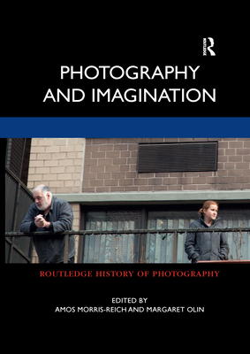 Photography and Imagination - Morris-Reich, Amos (Editor), and Olin, Margaret (Editor)