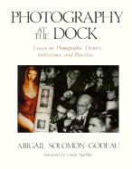 Photography at the Dock: Essays on Photographic History, Institutions, and Practices Volume 4