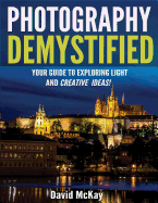 Photography Demystified: Your Guide to Exploring Light and Creative Ideas!