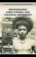 Photography, Early Cinema and Colonial Modernity: Frank Hurley's Synchronized Lecture Entertainments