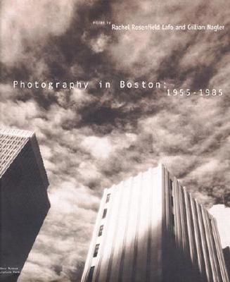 Photography in Boston: 1955-1985 - Lafo, Rachel Rosenfield (Editor), and Nagler, Gillian (Editor)