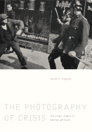 Photography of Crisis Hb: The Photo Essays of Weimar Germany