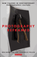 Photography Reframed: New Visions in Contemporary Photographic Culture