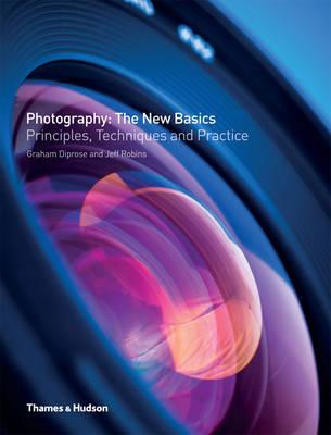 Photography: The New Basics: Principles, Techniques and Practice - Diprose, Graham, and Robins, Jeff
