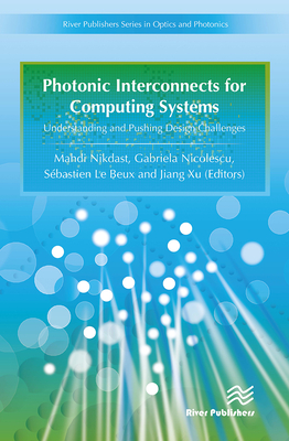 Photonic Interconnects for Computing Systems: Understanding and Pushing Design Challenges - Nicolescu, Gabriela, and Nikdast, Mahdi, and Le Beux, Sbastien