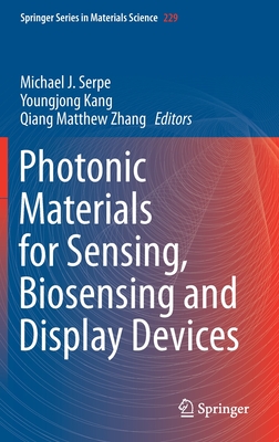 Photonic Materials for Sensing, Biosensing and Display Devices - Serpe, Michael J (Editor), and Kang, Youngjong (Editor), and Zhang, Qiang Matthew (Editor)