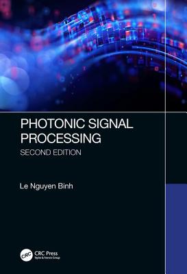 Photonic Signal Processing, Second Edition: Techniques and Applications - Binh, Le Nguyen