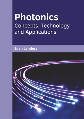 Photonics: Concepts, Technology and Applications - Landers, Juan (Editor)