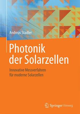 Photonik Der Solarzellen: Innovative Messverfahren Fur Moderne Solarzellen - Stadler, Andreas