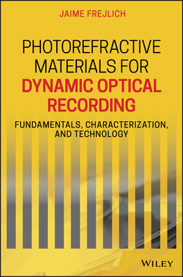 Photorefractive Materials for Dynamic Optical Recording: Fundamentals, Characterization, and Technology - Frejlich, Jaime