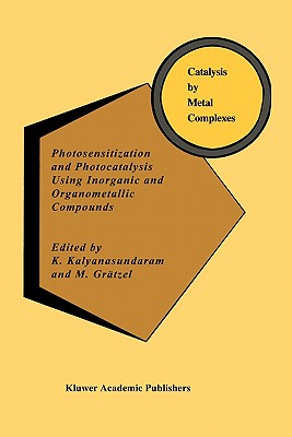 Photosensitization and Photocatalysis Using Inorganic and Organometallic Compounds - Kalyanasundaram, K. (Editor), and Grtzel, M. (Editor)