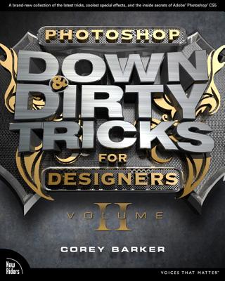 Photoshop Down & Dirty Tricks for Designers, Volume 2 - Barker, Corey