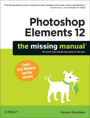 Photoshop Elements 12: The Missing Manual - Brundage, Barbara