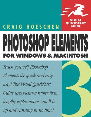 Photoshop Elements 3 for Windows and Macintosh: Visual QuickStart Guide - Hoeschen, Craig