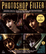 Photoshop Filter Finesse:: Amazing Special Effects and Plug-Ins for Photoshop, Painter CD-ROM