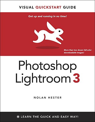 Photoshop Lightroom 3: Visual QuickStart Guide - Hester, Nolan