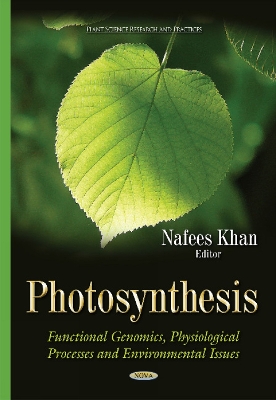 Photosynthesis: Functional Genomics, Physiological Processes & Environmental Issues - Khan, Nafees (Editor)