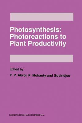 Photosynthesis: Photoreactions to Plant Productivity - Abrol, Y P (Editor), and Mohanty, P (Editor), and Govindjee (Editor)