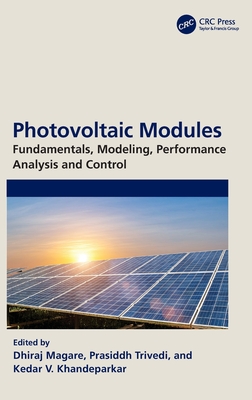 Photovoltaic Modules: Fundamentals, Modeling, Performance Analysis and Control - Magare, Dhiraj (Editor), and Trivedi, Prasiddh (Editor), and Khandeparkar, Kedar V (Editor)
