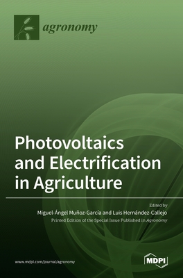 Photovoltaics and Electrification in Agriculture - Garca, Miguel ngel Muoz (Editor), and Callejo, Luis Hernndez (Editor)