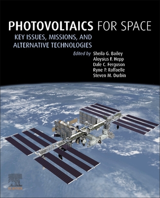 Photovoltaics for Space: Key Issues, Missions and Alternative Technologies - Bailey, Sheila G (Editor), and Hepp, Aloysius F (Editor), and Ferguson, Dale (Editor)