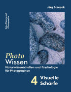 PhotoWissen - 4 Visuelle Sch?rfe: Naturwissenschaften und Psychologie f?r Photographen