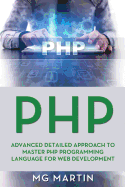 PHP: Advanced Detailed Approach to Master PHP Programming Language for Web Development