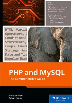 PHP and MySQL: The Comprehensive Guide - Wenz, Christian, and Hauser, Tobias