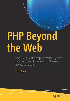 PHP Beyond the Web - Aley, Rob