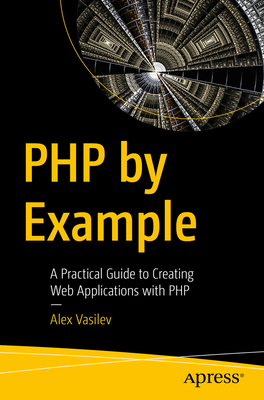 PHP by Example: A Practical Guide to Creating Web Applications with PHP - Vasilev, Alex