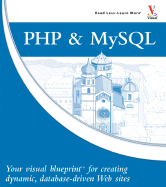 PHP & MySQL: Your Visual Blueprint for Creating Dynamic, Database-Driven Web Sites