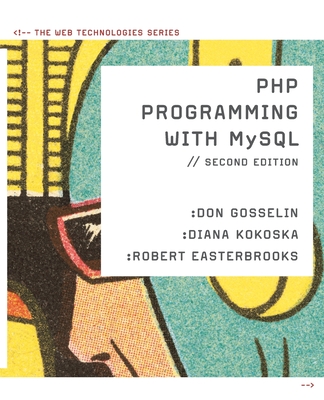 PHP Programming with MySQL: The Web Technologies Series - Gosselin, Don, and Kokoska, Diana, and Easterbrooks, Robert