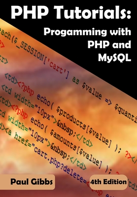 PHP Tutorials: Programming with PHP and MySQL: Learn PHP 7 with MySQL databases for web Programming - Gibbs, Paul