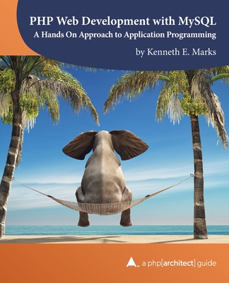 PHP Web Development with MySQL: A Hands On Approach to Application Programming - Merida, Oscar (Editor), and Ferguson, Kara (Editor), and Marks, Kenneth E