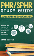 PHR/SPHR Study Guide! Complete Review & Practice Questions! Best PHR Test Prep Book To Help You Prepare For The Exam & Get Your Certification!
