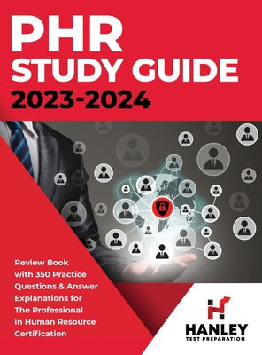 PHR Study Guide 2023-2024: Review Book With 350 Practice Questions and Answer Explanations for the Professional in Human Resources Certification - Blake, Shawn
