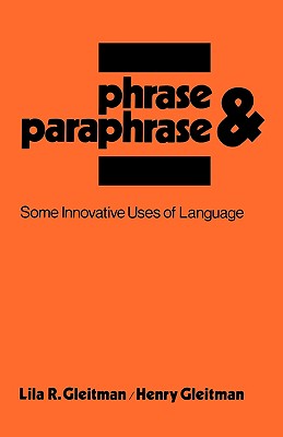 Phrase and Paraphrase: Some Innovative Uses of Language - Gleitman, Lila R, and Gleitman, Henry