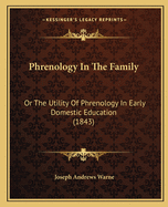 Phrenology In The Family: Or The Utility Of Phrenology In Early Domestic Education (1843)