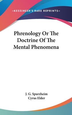 Phrenology Or The Doctrine Of The Mental Phenomena - Spurzheim, J G, and Elder, Cyrus (Introduction by)