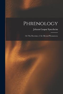 Phrenology: Or The Doctrine of the Mental Phenomena - Spurzheim, Johann Gaspar