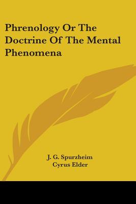 Phrenology Or The Doctrine Of The Mental Phenomena - Spurzheim, J G, and Elder, Cyrus (Introduction by)