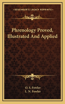 Phrenology Proved, Illustrated And Applied - Fowler, O S, and Fowler, L N