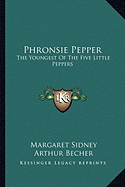 Phronsie Pepper: The Youngest Of The Five Little Peppers - Sidney, Margaret