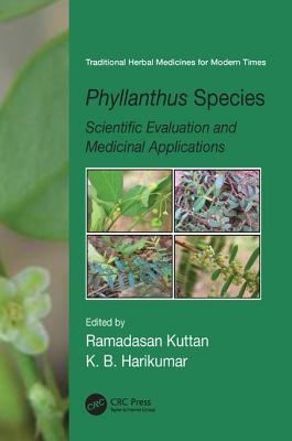 Phyllanthus Species: Scientific Evaluation and Medicinal Applications - Kuttan, Ramadasan (Editor), and Harikumar, K.B. (Editor)